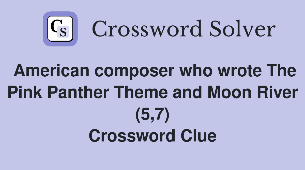 American composer who wrote The Pink Panther Theme and Moon River (5,7
